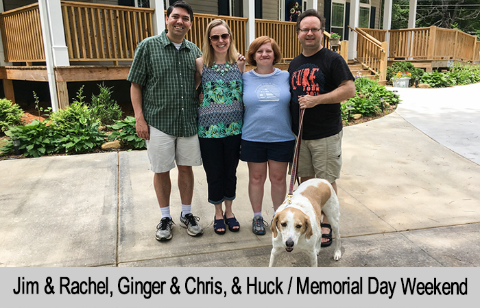 Jim and Rachel, Ginger & Chris, with Huck on Memorial Day weekend.